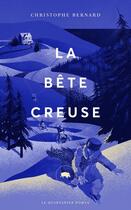 Couverture du livre « La bête creuse » de Christophe Bernard aux éditions Le Quartanier