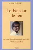 Couverture du livre « Le faiseur de feu ; la vie et les enseignements spirituels d'anthony de mello » de Anand Nayak aux éditions Sully