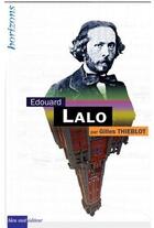 Couverture du livre « Edouard Lalo » de Gilles Thieblot aux éditions Bleu Nuit