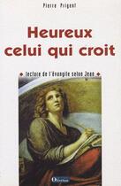 Couverture du livre « Heureux celui qui croit ; lecture de l'évangile selon Jean » de Pierre Prigent aux éditions Olivetan