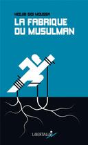 Couverture du livre « La fabrique du musulman » de Nedjib Sidi Moussa aux éditions Libertalia