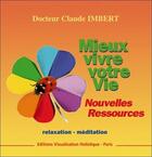 Couverture du livre « Mieux vivre votre vie t.1 ; nouvelles ressources » de Imbert Dr. Claude aux éditions Visualisation Holistique