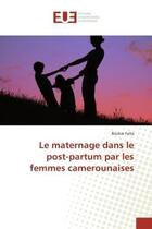 Couverture du livre « Le maternage dans le post-partum par les femmes camerounaises » de Falta-B aux éditions Editions Universitaires Europeennes