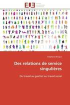 Couverture du livre « Des relations de service singulieres - du travail au guichet au travail social » de Boujut Stephanie aux éditions Editions Universitaires Europeennes