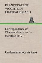 Couverture du livre « Correspondance de chateaubriand avec la marquise de v... un dernier amour de rene » de Chateaubriand V-R. aux éditions Tredition