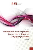 Couverture du livre « Modélisation d'un système temps réel critique en langage synchrone ; Esterel » de Hajer Saada aux éditions Editions Universitaires Europeennes