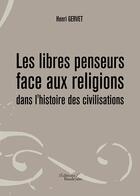 Couverture du livre « Les libres penseurs face aux religions dans l'histoire des civilisations » de Henri Gervet aux éditions Baudelaire