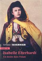 Couverture du livre « Isabelle Eberhardt ; un destin dans l'Islam » de Tiffany Tavernier aux éditions Tallandier