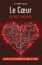 Couverture du livre « Le coeur et ses secrets ; un nouvel éclairage sur un organe fascinant, du génie de son fonctionnement » de Thierry Jullien aux éditions Librinova