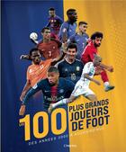 Couverture du livre « Les 100 plus grands joueurs de foot ; des années 2000 à aujourd'hui » de Jens Dreisbach aux éditions L'imprevu