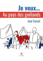 Couverture du livre « Je veux... au pays des goélands » de Jose Carcel aux éditions Le Lys Bleu