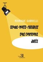 Couverture du livre « Croque-Morts-Paradise ; Sous Compromis ; Jurés » de Rodrigue Gabrielli aux éditions Les Trois Colonnes