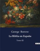 Couverture du livre « La Biblia en Espana : Tomo III » de George Borrow aux éditions Culturea