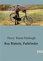 Couverture du livre « Roy Blakely, Pathfinder » de Keese Fitzhugh Percy aux éditions Culturea