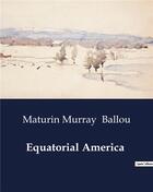 Couverture du livre « Equatorial America » de Ballou M M. aux éditions Culturea