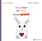 Couverture du livre « Le petit lapin qui voulait devenir grand » de Emma Le Henry et Maeline Le Henry aux éditions Cherubins Editions