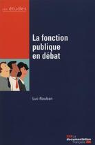 Couverture du livre « La fonction publique en débat » de Luc Rouban aux éditions Documentation Francaise