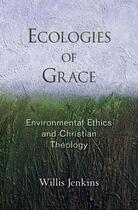 Couverture du livre « Ecologies of Grace: Environmental Ethics and Christian Theology » de Jenkins Willis J aux éditions Oxford University Press Usa