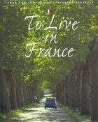 Couverture du livre « To live in France » de James Bentley et Michael Busselle aux éditions Thames & Hudson