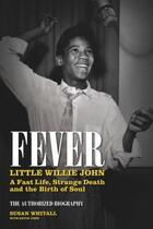 Couverture du livre « Fever: Little Willie John146;s Fast Life, Mysterious Death, and the » de Whitall Susan aux éditions Titan Digital