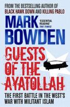 Couverture du livre « Guests of the Ayatollah ; The First Battle in the West's War with Militant Islam » de Mark Bowden aux éditions Atlantic Books