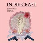 Couverture du livre « Indie craft » de Jo Waterhouse aux éditions Laurence King