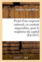 Couverture du livre « Projet d'un emprunt national, en contrats negociables, pour le vingtieme du capital, assis - par hyp » de Millon-F-J aux éditions Hachette Bnf