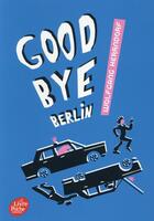 Couverture du livre « Goodbye Berlin » de Wolfgang Herrndorf aux éditions Le Livre De Poche Jeunesse