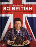 Couverture du livre « So british ! plus de 130 recettes qui vous feront aimer la cuisine anglaise » de Jamie Oliver aux éditions Hachette Pratique