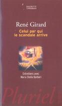 Couverture du livre « Celui Par Qui Le Scandale Arrive » de Rene Girard aux éditions Pluriel