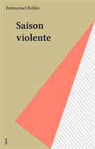 Couverture du livre « Saison violente » de Emmanuel Robles aux éditions Seuil