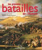 Couverture du livre « Les grandes batailles de l'histoire » de Audoin-Rouzeau S. aux éditions Larousse