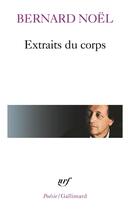 Couverture du livre « Extraits du corps » de Bernard Noel aux éditions Gallimard