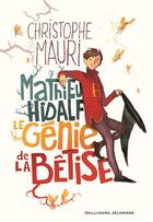 Couverture du livre « Mathieu Hidalf, le génie de la bêtise » de Christophe Mauri aux éditions Gallimard-jeunesse