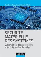 Couverture du livre « Sécurité materielle des systèmes ; vulnérabilité des processeurs et techniques d'exploitation » de Olivier Savry et Thomas Hiscock et Mustapha El Majihi aux éditions Dunod