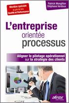 Couverture du livre « L'entreprise orientée processus (3e édition) » de Patrick Mongillon aux éditions Afnor Editions