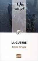 Couverture du livre « La guerre » de Bruno Tertrais aux éditions Que Sais-je ?