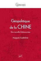 Couverture du livre « Géopolitique de la Chine, une nouvelle thalassocratie » de Hugues Eudeline aux éditions Puf