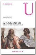 Couverture du livre « Argumenter ; cours de logique informelle » de Jean-Louis Dufour aux éditions Armand Colin