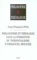 Couverture du livre « Philosophie et theologie dans la formation du personnalisme d'emmanuel mounier » de Jean-Francois Petit aux éditions Cerf