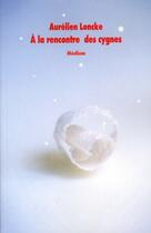 Couverture du livre « La rencontre des cygnes (a) » de Aurelien Loncke aux éditions Ecole Des Loisirs