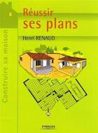 Couverture du livre « Réussir ses plans » de Henri Renaud aux éditions Eyrolles