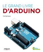 Couverture du livre « Le grand livre d'Arduino » de Erik Bartmann aux éditions Eyrolles