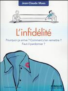 Couverture du livre « L'infidélité ; pourquoi ça arrive ? comment s'en remettre ? faut-il pardonner ? » de Jean-Claude Maes aux éditions Eyrolles