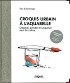 Couverture du livre « Croquis urbain à l'aquarelle » de Felix Scheinberger aux éditions Eyrolles