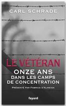 Couverture du livre « Le vétéran ; onze ans dans les camps de concentration » de Carl Schrade aux éditions Fayard