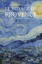 Couverture du livre « Le voyage en Provence » de Frederic D' Agay aux éditions Bouquins