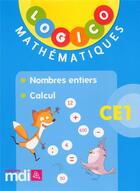 Couverture du livre « Logico mathematiques ce1 : nombres entiers et calcul - 40 fiches » de  aux éditions Mdi