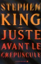Couverture du livre « Juste avant le crépuscule » de Stephen King aux éditions Albin Michel