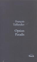 Couverture du livre « OPTION PARADIS » de Francois Taillandier aux éditions Stock